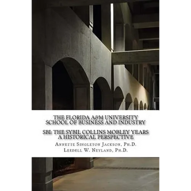 The Florida A&M University School of Business and Industry: SBI: The Sybil Collins Mobley Years an Historical Perspective
