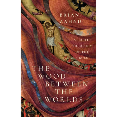 The Wood Between the Worlds: A Poetic Theology of the Cross