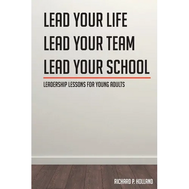 Leadership Lessons for Young Adults: Lead your Life Lead your Team Lead your School