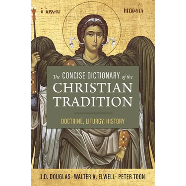 The Concise Dictionary of the Christian Tradition: Doctrine, Liturgy, History