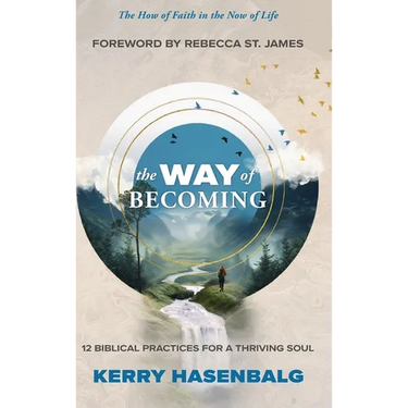 The Way of Becoming: 12 Biblical Practices For A Thriving Soul