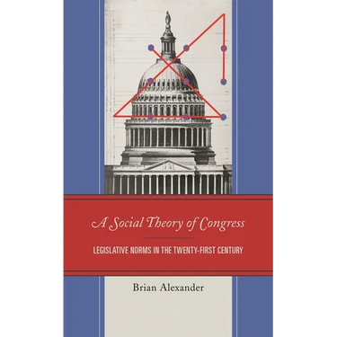 A Social Theory of Congress: Legislative Norms in the Twenty-First Century
