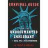 Survival Guide for the Undocumented Immigrant in Trump's America