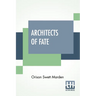 Architects Of Fate: Or, Steps To Success And Power A Book Designed To Inspire Youth To Character Building, Self-Culture And Noble Achievement