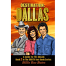 Destination: Dallas: A guide to TV's "Dallas"