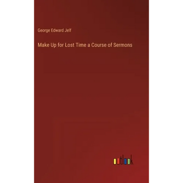 Make Up for Lost Time a Course of Sermons