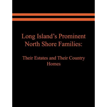 Long Island's Prominent North Shore Families: Their Estates and Their Country Homes. Volume II