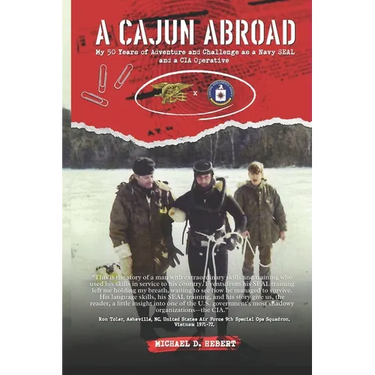 A Cajun Abroad: My 50 Years of Adventure and Challenge as a Navy SEAL and a CIA Operative