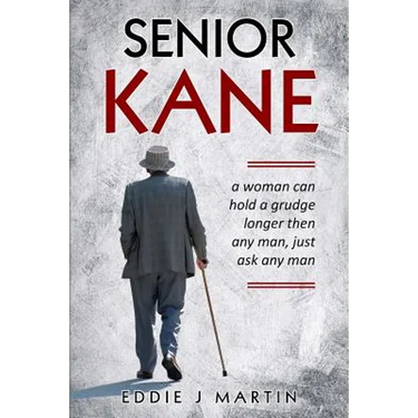 Senior Kane: A Woman Can Hold a Grudge Longer Than Any Man, Just Asked Any Man.