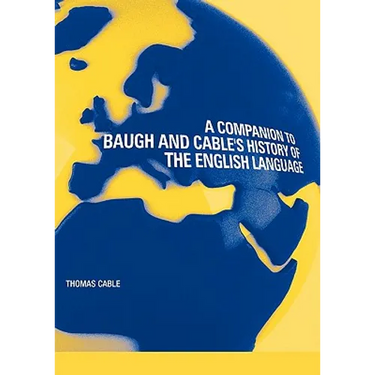 A Companion to Baugh and Cable's a History of the English Language