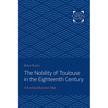 The Nobility of Toulouse in the Eighteenth Century: A Social and Economic Study