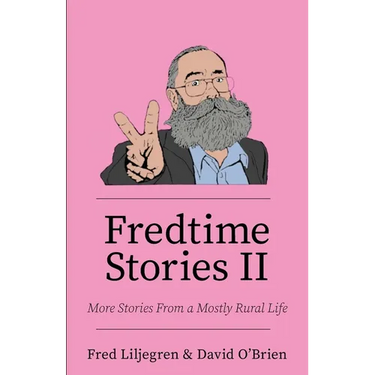Fredtime Stories II: More Stories From a Mostly Rural Life
