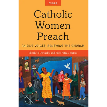 Catholic Women Preach: Raising Voices, Renewing the Church Cycle B