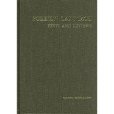 Foreign Language Tests and Reviews: A Monograph Consisting of the Foreign Language Sections of the Seven Mental Measurements Yearbooks (1938-72) and T