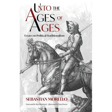 Unto the Ages of Ages: Essays on Political Traditionalism