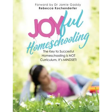 Joyful Homeschooling: 10 Ways to Build Your Homeschool on a Foundation of Joy!