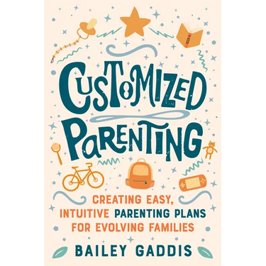 Customized Parenting: Creating Easy, Intuitive Parenting Plans for Evolving Families