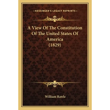 A View Of The Constitution Of The United States Of America (1829)