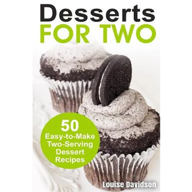 Desserts for Two: 50 Easy-to-Make Two-Serving Dessert Recipes