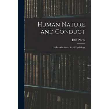 Human Nature and Conduct: An Introduction to Social Psychology
