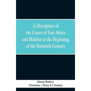 A Discription of the Coasts of East Africa and Malabar in the Beginning of the Sixteenth Century