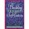 The Building Your Mate's Self-Esteem (Updated, Expanded)