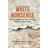 A Brief History of White Nonsense: The Throughlines of White Privilege That Keep Racism Alive