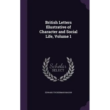 British Letters Illustrative of Character and Social Life, Volume 1