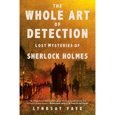 The Whole Art of Detection: Lost Mysteries of Sherlock Holmes