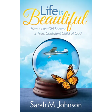 Life Is Beautiful: How a Lost Girl Became a True, Confident Child of God