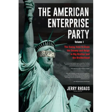 The American Enterprise Party Vol. 1: The Swing Vote to Drain the Swamp and Reign in Big Brother and the Brotherhood