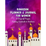 Ramadan Planner & Journal For Women: 30 Days Prayer, Fasting, Gratitude and Kindness: Calendar, Meal Planner And Daily Schedule, Kindness Checklist, T