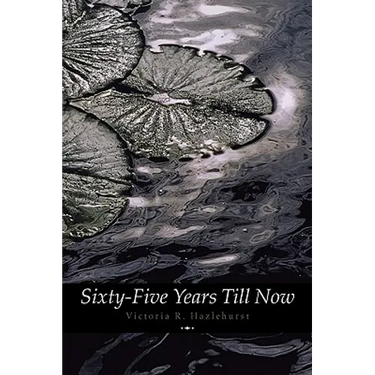 Sixty-Five Years Till Now (Engage Books) (Poetry)