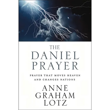 The Daniel Prayer: Prayer That Moves Heaven and Changes Nations