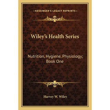 Wiley's Health Series: Nutrition, Hygiene, Physiology; Book One