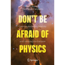 Don't Be Afraid of Physics: Quantum Mechanics, Relativity and Cosmology for Everyone