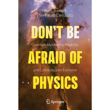Don't Be Afraid of Physics: Quantum Mechanics, Relativity and Cosmology for Everyone