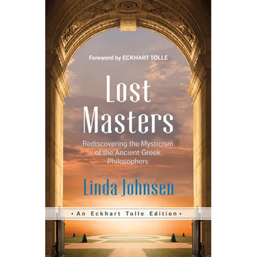 Lost Masters: Rediscovering the Mysticism of the Ancient Greek Philosophers