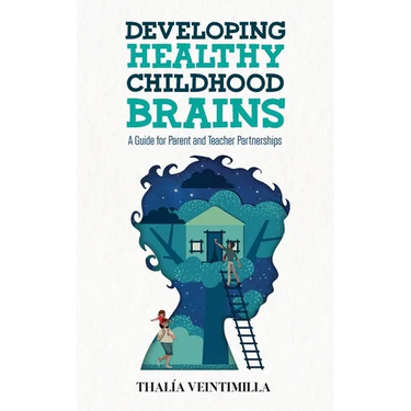Developing Healthy Childhood Brains: A Guide for Parent and Teacher Partnerships