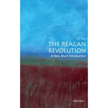 The Reagan Revolution: A Very Short Introduction