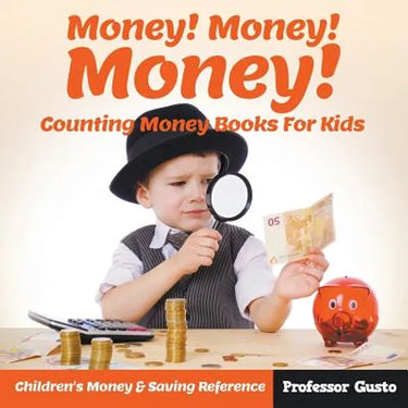 Money! Money! Money! - Counting Money Books For Kids: Children's Money & Saving Reference