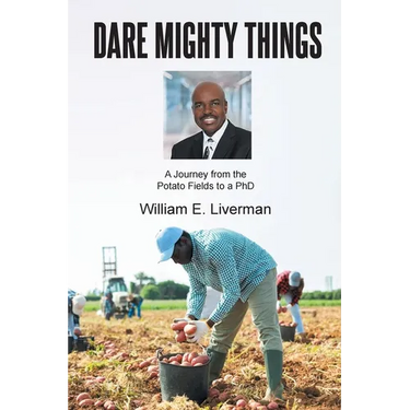 Dare Mighty Things: A Journey from the Potato Fields to a Ph.D
