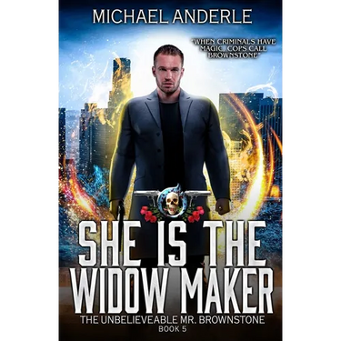 She is the Widow Maker: The Unbelievable Mr. Brownstone Book 5