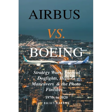 Airbus vs. Boeing: Strategy Wars, Tactical Dogfights, High-G Maneuvers and the Photo Finishes