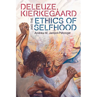 Deleuze, Kierkegaard and the Ethics of Selfhood
