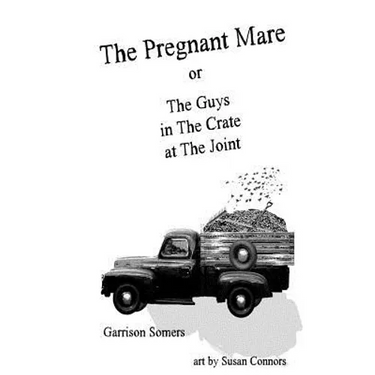 The Pregnant Mare or The Guys in The Crate at The Joint
