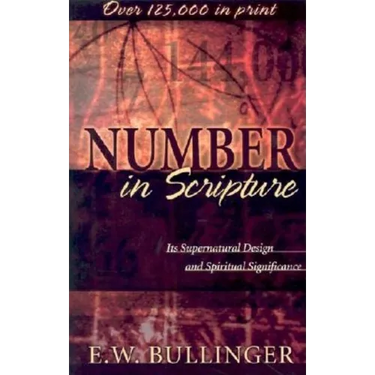 Number in Scripture: Its Supernatural Design and Spiritual Significance