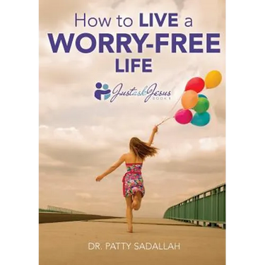 How to Live a Worry-Free Life: Just Ask Jesus Book 1