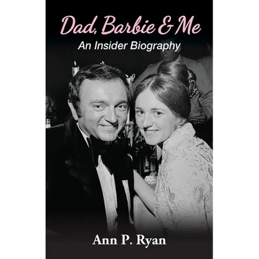 Dad, Barbie & Me: An Insider Biography