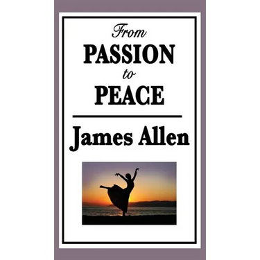 From Passion to Peace: A New Thought Classic on Self-Mastery and Inner Peace